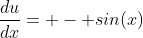 \frac{du}{dx}= - sin(x)