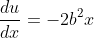 \frac{du}{dx}=-2b^2x