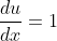 \frac{du}{dx}=1