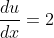 \frac{du}{dx}=2