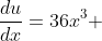 \frac{du}{dx}=36x^3 