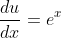 \frac{du}{dx}=e^x