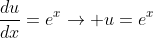 \frac{du}{dx}=e^x\rightarrow u=e^x