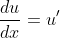 \frac{du}{dx}=u'