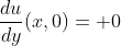 \frac{du}{dy}(x,0)= 0