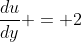 \frac{du}{dy} = 2