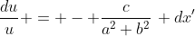 \frac{du}{u} = - \frac{c}{a^2+b^2}\, dx'
