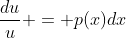 \frac{du}{u} = p(x)dx