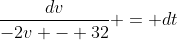 \frac{dv}{-2v - 32} = dt