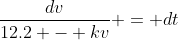 \frac{dv}{12.2 - kv} = dt