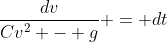 \frac{dv}{Cv^2 - g} = dt