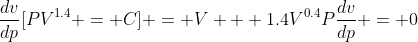 \frac{dv}{dp}[PV^{1.4} = C] = V + 1.4V^{0.4}P\frac{dv}{dp} = 0