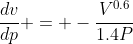 \frac{dv}{dp} = -\frac{V^{0.6}}{1.4P}