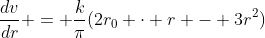 \frac{dv}{dr} = \frac{k}{\pi}(2r_0 \cdot r - 3r^2)