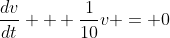 \frac{dv}{dt} + \frac{1}{10}v = 0