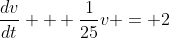 \frac{dv}{dt} + \frac{1}{25}v = 2