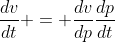\frac{dv}{dt} = \frac{dv}{dp}\frac{dp}{dt}