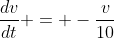 \frac{dv}{dt} = -\frac{v}{10}