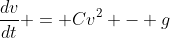\frac{dv}{dt} = Cv^2 - g