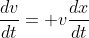 \frac{dv}{dt}= v\frac{dx}{dt}