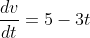 \frac{dv}{dt}=5-3t