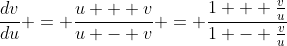 \frac{dv}{du} = \frac{u + v}{u - v} = \frac{1 + \frac{v}{u}}{1 - \frac{v}{u}}