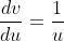 \frac{dv}{du}=\frac{1}{u}