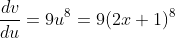 \frac{dv}{du}=9u^8=9(2x+1)^8