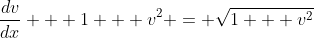 \frac{dv}{dx} + 1 + v^2 = \sqrt{1 + v^2}