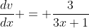 \frac{dv}{dx} = \frac{3}{3x+1}