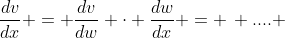 \frac{dv}{dx} = \frac{dv}{dw} \cdot \frac{dw}{dx} = \, .... 