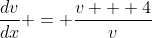 \frac{dv}{dx} = \frac{v + 4}{v}