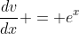 \frac{dv}{dx} = e^x