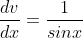 \frac{dv}{dx}=\frac{1}{sinx}