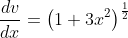 \frac{dv}{dx}=\left(1+3x^2\right)^{\frac{1}{2}}