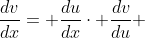 \frac{dv}{dx}= \frac{du}{dx}\cdot \frac{dv}{du} 