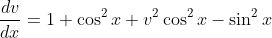 \frac{dv}{dx}=1+\cos^2x+v^2\cos^2x-\sin^2x