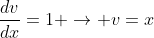 \frac{dv}{dx}=1 \rightarrow v=x