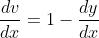 \frac{dv}{dx}=1-\frac{dy}{dx}