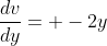 \frac{dv}{dy}= -2y