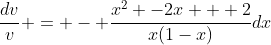 \frac{dv}{v} = - \frac{x^2 -2x + 2}{x(1-x)}dx