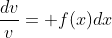 \frac{dv}{v}= f(x)dx