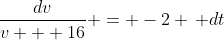 \frac{dv}{v + 16} = -2 \, dt