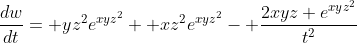 \frac{dw}{dt}= yz^2e^{xyz^2}+ xz^2e^{xyz^2}- \frac{2xyz e^{xyz^2}}{t^2}