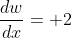 \frac{dw}{dx}= 2