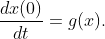 \frac{dx(0)}{dt}=g(x).