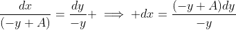\frac{dx}{(-y+A)}=\frac{dy}{-y} \implies dx=\frac{(-y+A)dy}{-y}