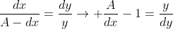\frac{dx}{A-dx}=\frac{dy}{y}\rightarrow \frac{A}{dx}-1=\frac{y}{dy}