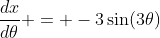 \frac{dx}{d\theta} = -3\sin(3\theta)