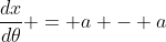 \frac{dx}{d\theta} = a - a~cos(\theta)